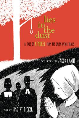 Lies in the Dust: A Tale of Remorse from the Salem Witch Trials - Crane, Jakob, and Decker, Timothy