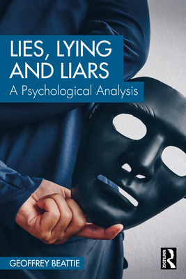 Lies, Lying and Liars: A Psychological Analysis - Beattie, Geoffrey