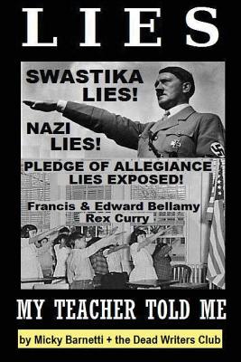 Lies My Teacher Told Me: Swastikas, Nazis, Pledge of Allegiance Lies Exposed by Rex Curry and Francis & Edward Bellamy: the Dead Writers Club & the Pointer Institute - Curry Esq, and Crypto, Matt, and Institute, Pointer