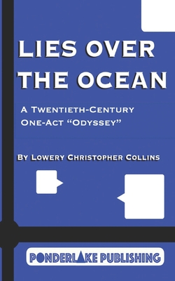 Lies Over the Ocean: A Twentieth-Century One-Act "Odyssey" - Collins, Lowery Christopher