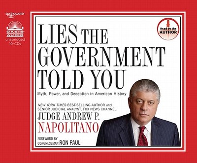 Lies the Government Told You: Myth, Power and Deception in American History - Napolitano, Andrew P (Narrator)