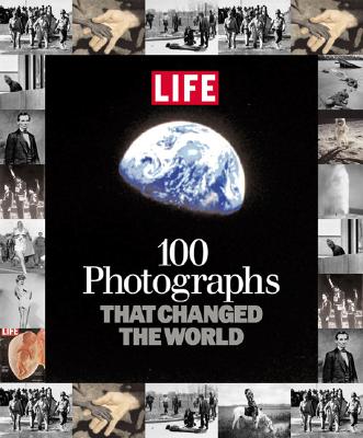 Life: 100 Photographs That Changed the World - Life Magazine (Editor), and Parks, Gordon, Jr. (Introduction by)