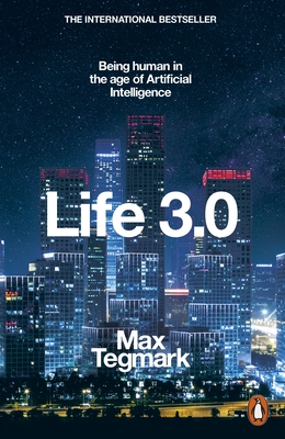 Life 3.0: Being Human in the Age of Artificial Intelligence - Tegmark, Max