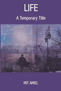 Life: A Temporary Title