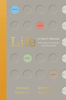 Life: A User's Manual: Philosophy for (Almost) Any Eventuality - Baggini, Julian, and Macaro, Antonia