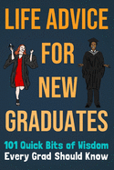 Life Advice For New Graduates 101 Quick Bits of Wisdom Every Grad Should Know: Graduation Gift Idea
