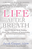 Life After Breath: How a Brush with Fatality Gave Me a Glimpse of Immortality