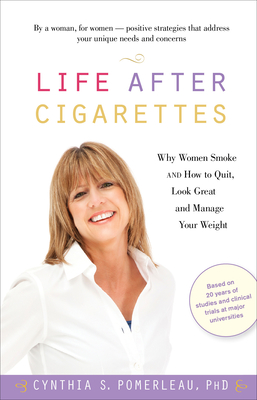 Life After Cigarettes: Why Women Smoke and How to Quit, Look Great, and Manage Your Weight - Pomerleau, Cynthia S