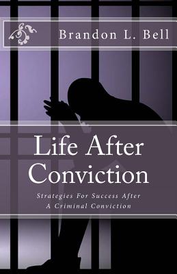 Life After Conviction - Bell, Brandon L