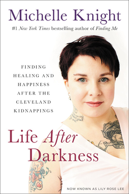 Life After Darkness: Finding Healing and Happiness After the Cleveland Kidnappings - Knight, Michelle