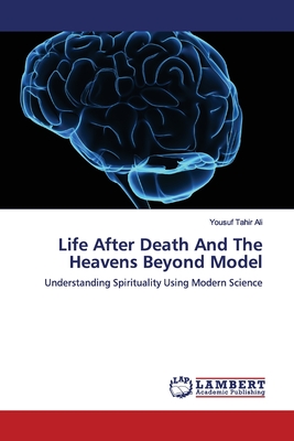 Life After Death And The Heavens Beyond Model - Ali, Yousuf Tahir