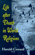 Life After Death in World Religions - Knitter, Paul F (Editor), and Coward, Harold, Professor (Editor)