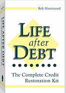 Life After Debt: The Complete Credit Restoration Kit