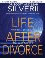Life After Divorce: Finding Light In Life's Darkest Season Study Guide