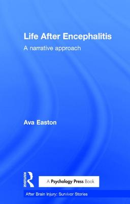 Life After Encephalitis: A Narrative Approach - Easton, Ava