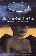 Life After God: The Play