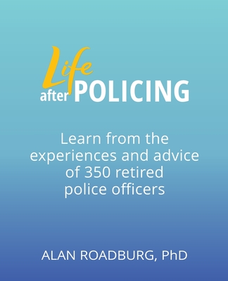 Life After Policing - Roadburg, Alan, Dr.