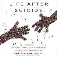 Life After Suicide: Finding Courage, Comfort & Community After Unthinkable Loss