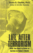 Life After Terrorism: What You Need to Know to Survive in Today's World - Clayton, Bruce D, Bs, Pharmd, Rph