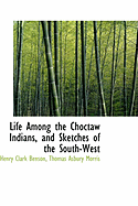Life Among the Choctaw Indians, and Sketches of the South-West