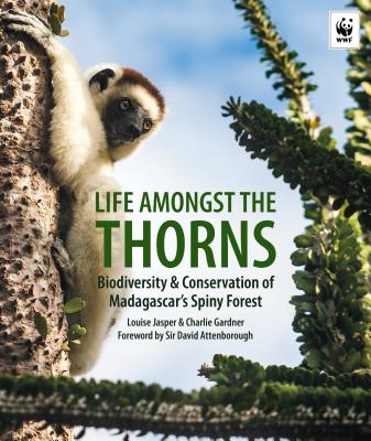 Life Among the Thorns: Biodiversity & Conservation in Madagascar's Spiny Forest - Jasper, Louise