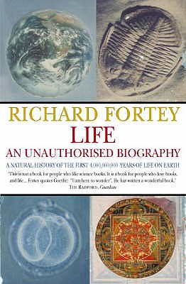 Life: An Unauthorised Biography: A Natural History of the First Four Thousand Million Years of Life on Earth - Fortey, Richard A.