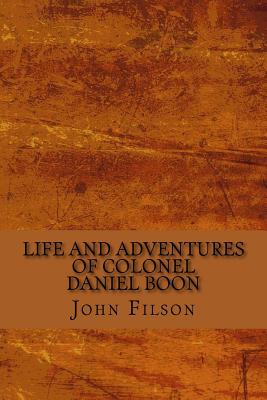 Life and Adventures of Colonel Daniel Boon - Filson, John