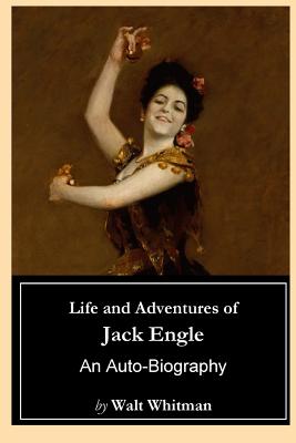 Life and Adventures of Jack Engle: An Auto-Biography - Biblioness (Editor), and Whitman, Walt