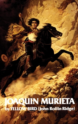 Life and Adventures of Joaquin Murieta, Volume 4: Celebrated California Bandit - Ridge, John Rollin