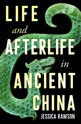 Life and Afterlife in Ancient China - Rawson, Jessica