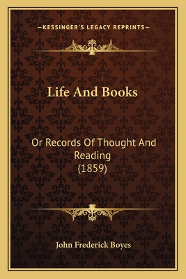 Life And Books: Or Records Of Thought And Reading (1859) - Boyes, John Frederick