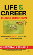 Life and Career Transformation: Mastering Your Mindset, Habits, and Skills for a Fulfilling Life