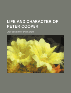 Life and Character of Peter Cooper