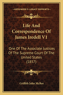 Life and Correspondence of James Iredell V1: One of the Associate Justices of the Supreme Court of the United States (1857)