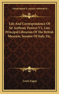 Life and Correspondence of Sir Anthony Panizzi V1, Late Principal Librarian of the British Museum, Senator of Italy, Etc.