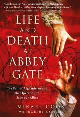 Life and Death at Abbey Gate: The Fall of Afghanistan and the Operation to Save Our Allies - Cook, Mikael, and Conlin, Robert