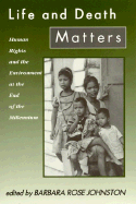 Life and Death Matters: Human Rights and the Environment at the End of the Millennium