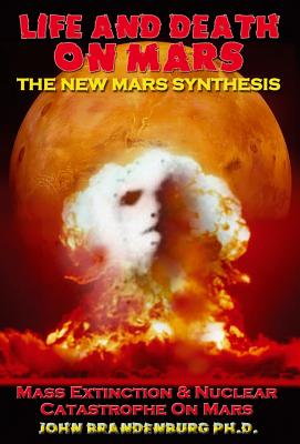 Life and Death on Mars: The New Mars Synthesis - Brandenburg Phd, John
