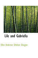 Life and Gabriella - Glasgow, Ellen Anderson Gholson