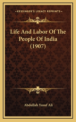 Life and Labor of the People of India (1907) - Ali, Abdullah Yusuf