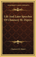 Life and Later Speeches of Chauncey M. DePew