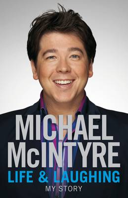 Life and Laughing: My Story - McIntyre, Michael