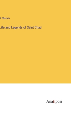 Life and Legends of Saint Chad - Warner, R