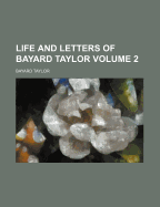 Life and Letters of Bayard Taylor Volume 2