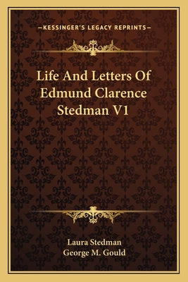 Life And Letters Of Edmund Clarence Stedman V1 - Stedman, Laura, and Gould, George M