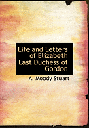 Life and Letters of Elizabeth Last Duchess of Gordon