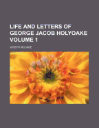 Life and Letters of George Jacob Holyoake Volume 1