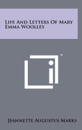 Life And Letters Of Mary Emma Woolley