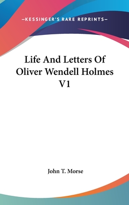 Life And Letters Of Oliver Wendell Holmes V1 - Morse, John T