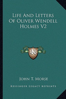 Life And Letters Of Oliver Wendell Holmes V2 - Morse, John T